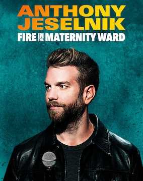 Anthony Jeselnik Fire in the Maternity Ward ( 2019 )