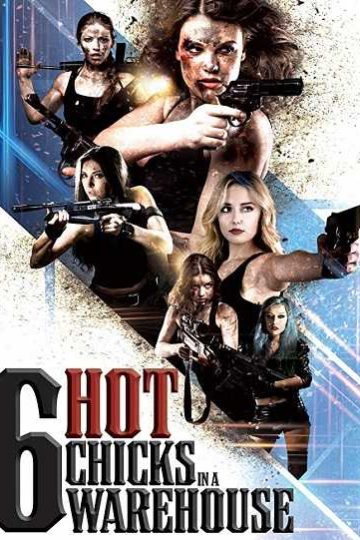 Six Hot Chicks in a Warehouse ( 2017 )